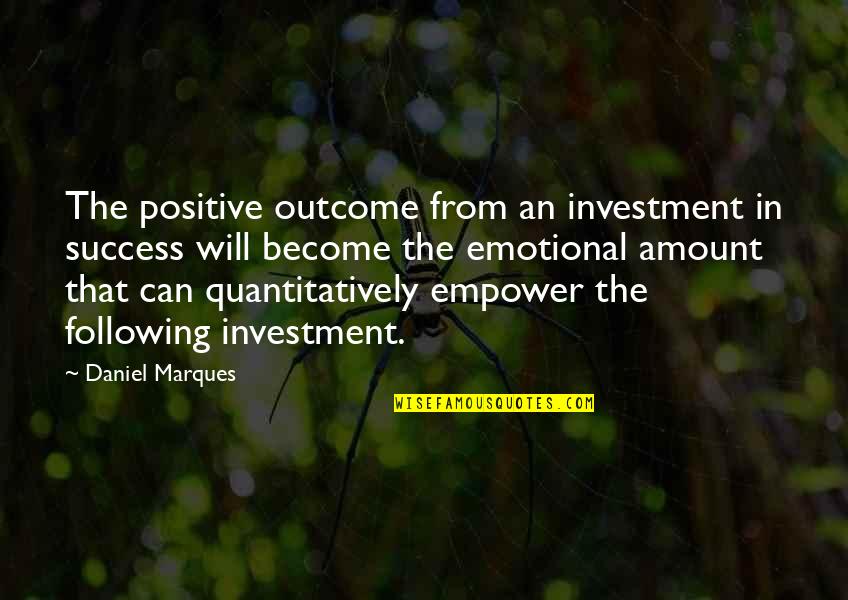 American Immigration Quotes By Daniel Marques: The positive outcome from an investment in success