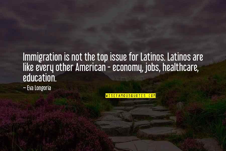 American Immigration Quotes By Eva Longoria: Immigration is not the top issue for Latinos.