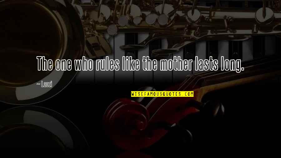 American Immigration Quotes By Laozi: The one who rules like the mother lasts