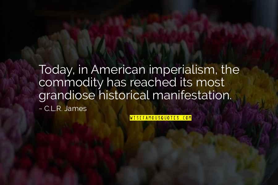 American Imperialism Quotes By C.L.R. James: Today, in American imperialism, the commodity has reached