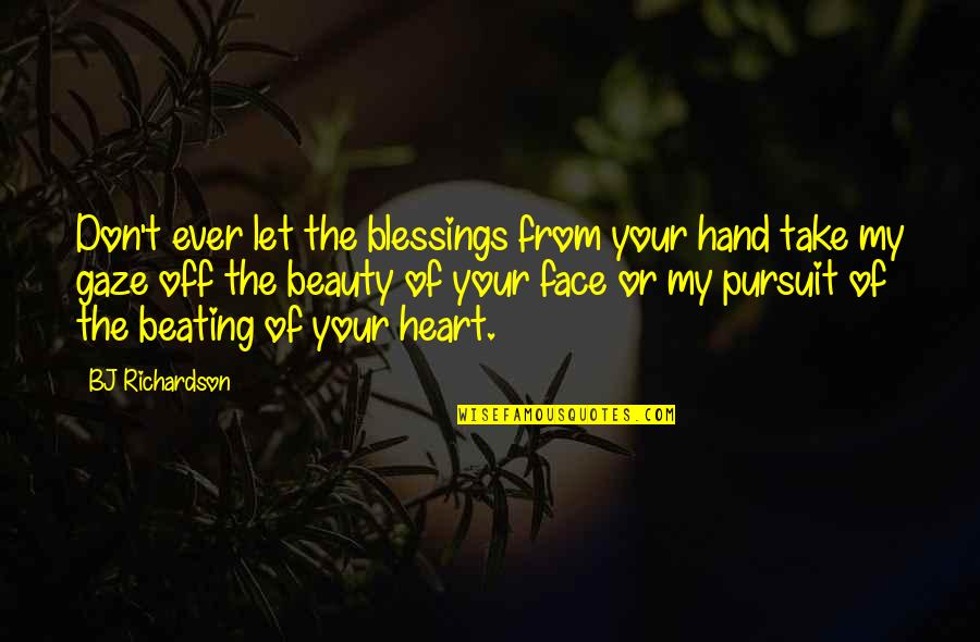 American Indian Chief Quotes By BJ Richardson: Don't ever let the blessings from your hand