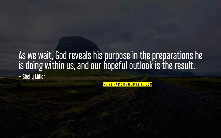 American Indian Chief Quotes By Shelly Miller: As we wait, God reveals his purpose in