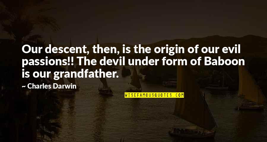 American Indian Culture Quotes By Charles Darwin: Our descent, then, is the origin of our