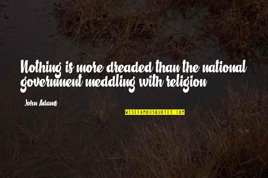 American Indian Love Quotes By John Adams: Nothing is more dreaded than the national government