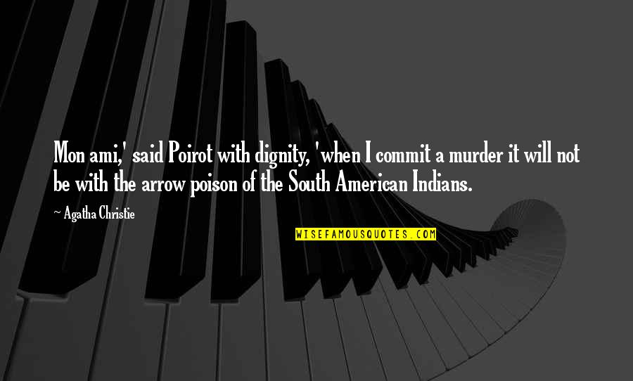 American Indians Quotes By Agatha Christie: Mon ami,' said Poirot with dignity, 'when I
