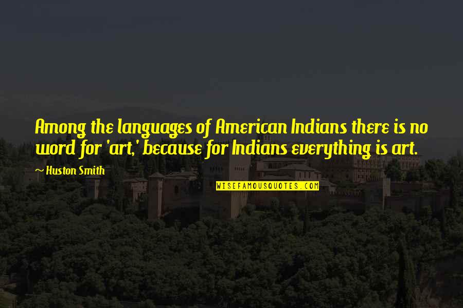 American Indians Quotes By Huston Smith: Among the languages of American Indians there is