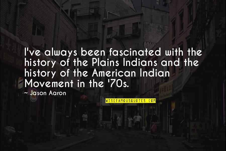 American Indians Quotes By Jason Aaron: I've always been fascinated with the history of