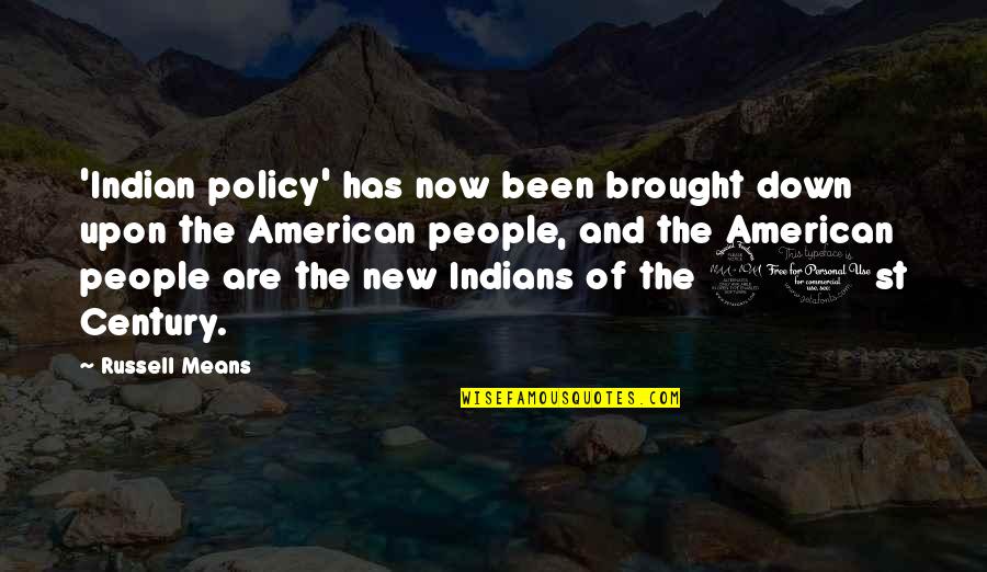American Indians Quotes By Russell Means: 'Indian policy' has now been brought down upon