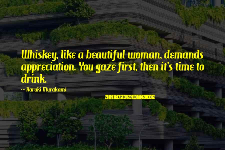 American Legion Auxiliary Quotes By Haruki Murakami: Whiskey, like a beautiful woman, demands appreciation. You