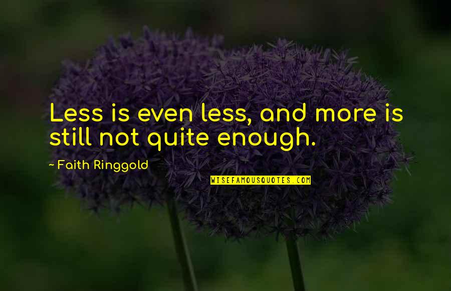 American Liberty League Quotes By Faith Ringgold: Less is even less, and more is still