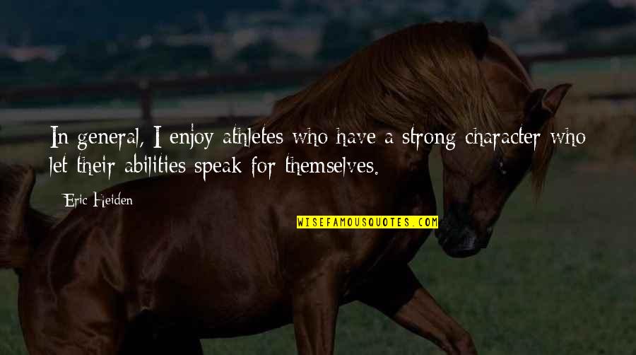 American Like Me Quotes By Eric Heiden: In general, I enjoy athletes who have a