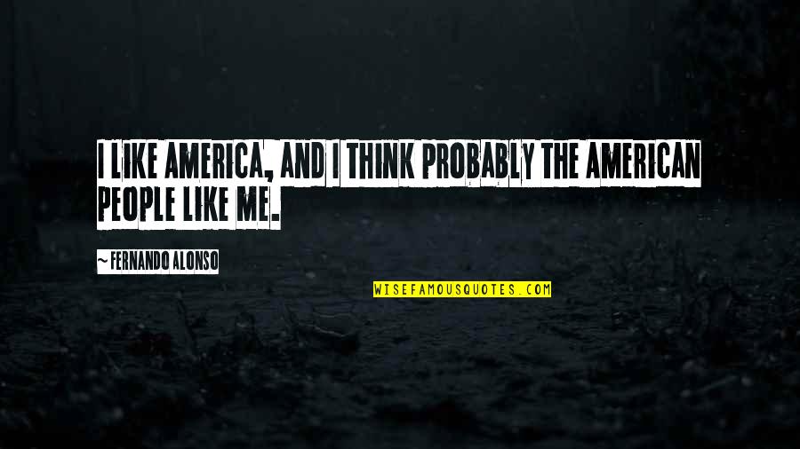 American Like Me Quotes By Fernando Alonso: I like America, and I think probably the