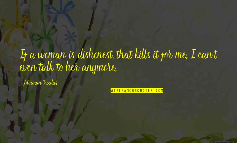 American Like Me Quotes By Norman Reedus: If a woman is dishonest, that kills it