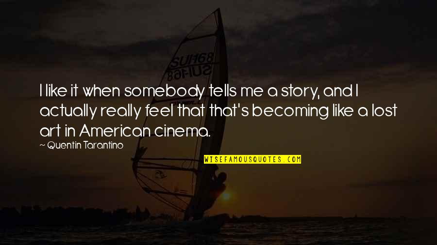 American Like Me Quotes By Quentin Tarantino: I like it when somebody tells me a