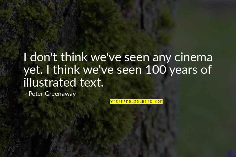 American Literature Inspirational Quotes By Peter Greenaway: I don't think we've seen any cinema yet.