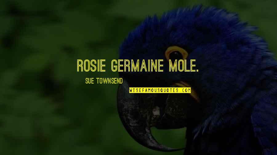 American Literature Inspirational Quotes By Sue Townsend: Rosie Germaine Mole.