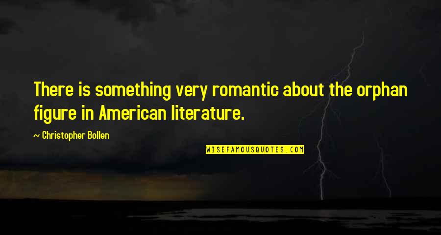 American Literature Quotes By Christopher Bollen: There is something very romantic about the orphan