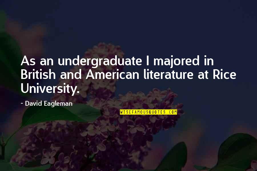 American Literature Quotes By David Eagleman: As an undergraduate I majored in British and