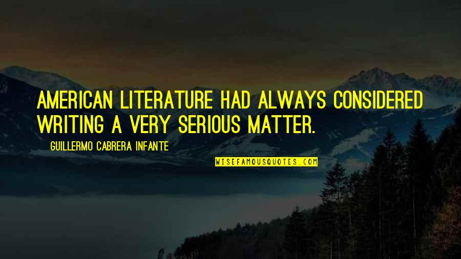 American Literature Quotes By Guillermo Cabrera Infante: American literature had always considered writing a very