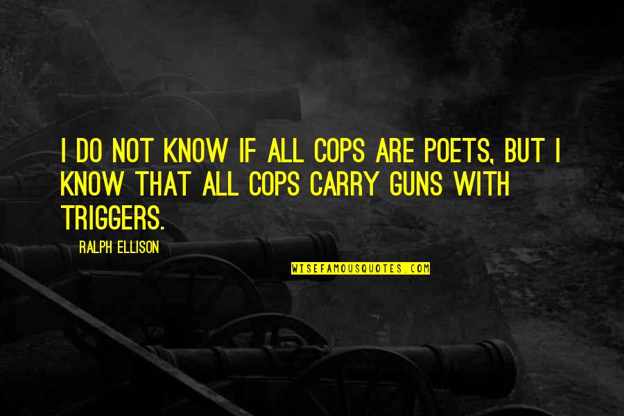 American Literature Quotes By Ralph Ellison: I do not know if all cops are