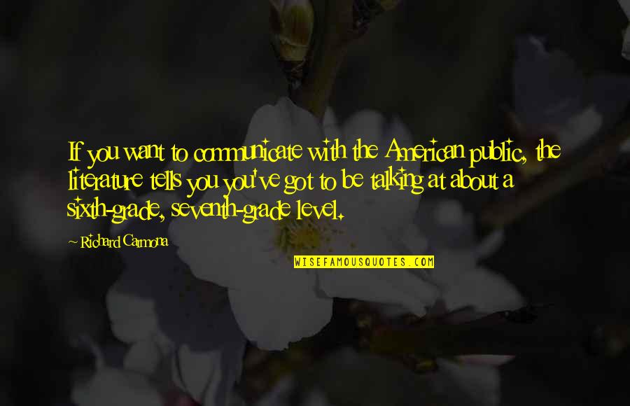 American Literature Quotes By Richard Carmona: If you want to communicate with the American