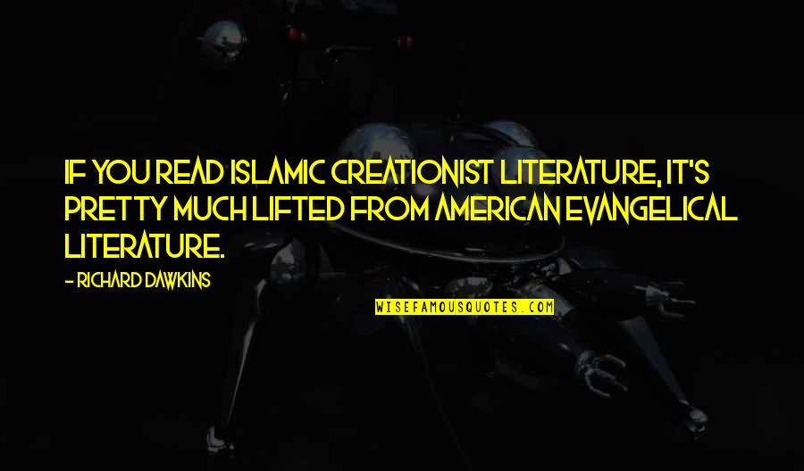 American Literature Quotes By Richard Dawkins: If you read Islamic creationist literature, it's pretty