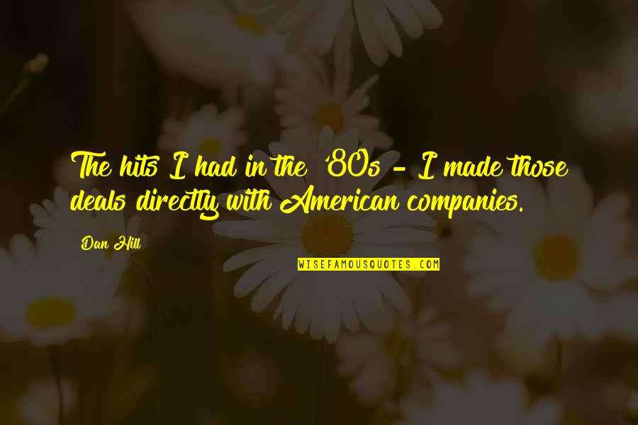 American Made Quotes By Dan Hill: The hits I had in the '80s -