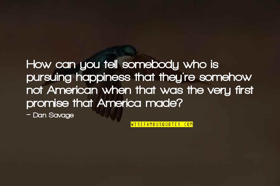 American Made Quotes By Dan Savage: How can you tell somebody who is pursuing