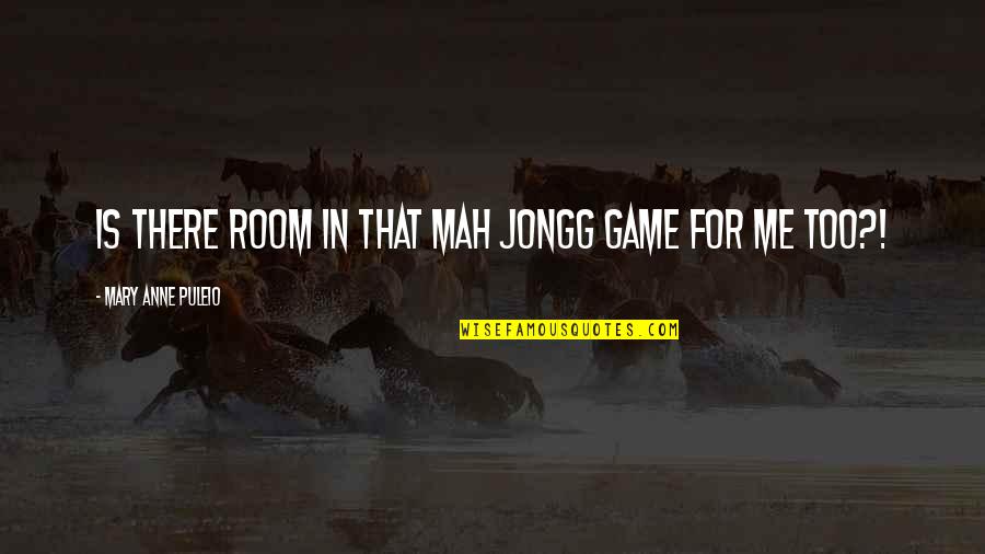American Mah Jongg Quotes By Mary Anne Puleio: Is there room in that Mah Jongg game
