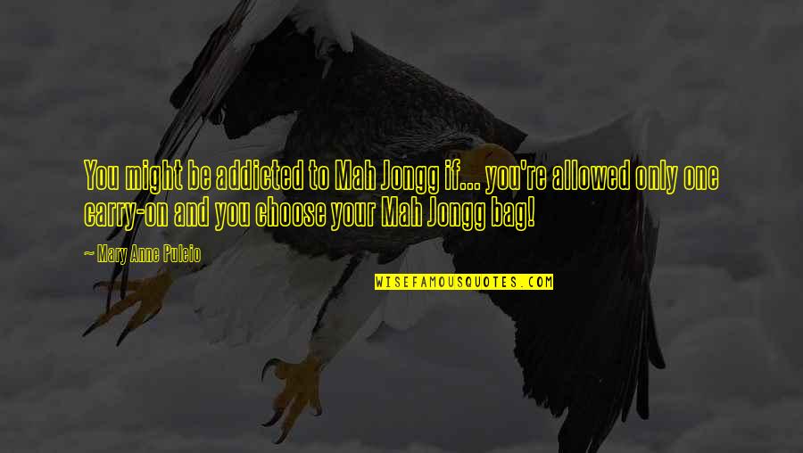 American Mah Jongg Quotes By Mary Anne Puleio: You might be addicted to Mah Jongg if...