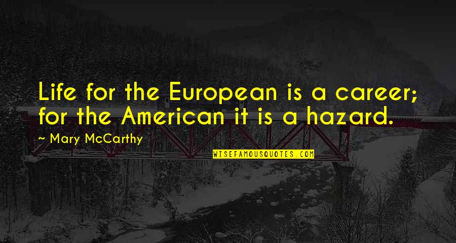 American Mary Quotes By Mary McCarthy: Life for the European is a career; for