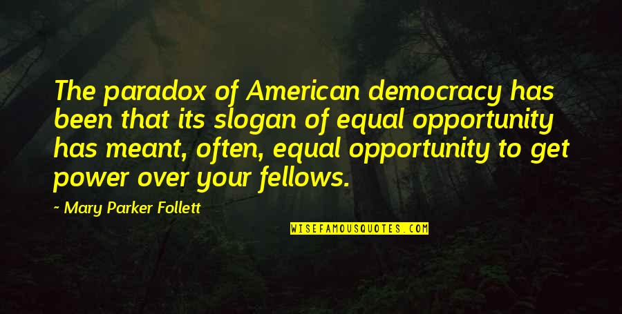 American Mary Quotes By Mary Parker Follett: The paradox of American democracy has been that