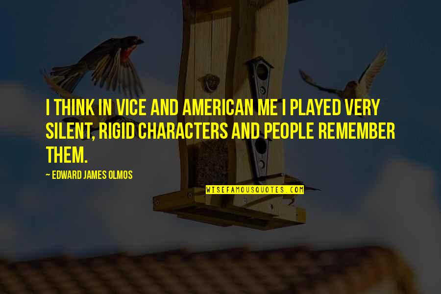 American Me Edward James Olmos Quotes By Edward James Olmos: I think in Vice and American Me I
