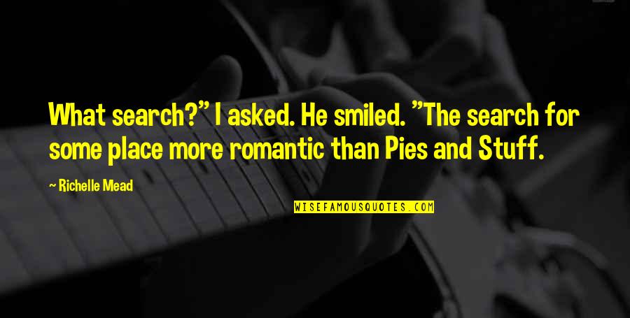 American Me Famous Quotes By Richelle Mead: What search?" I asked. He smiled. "The search