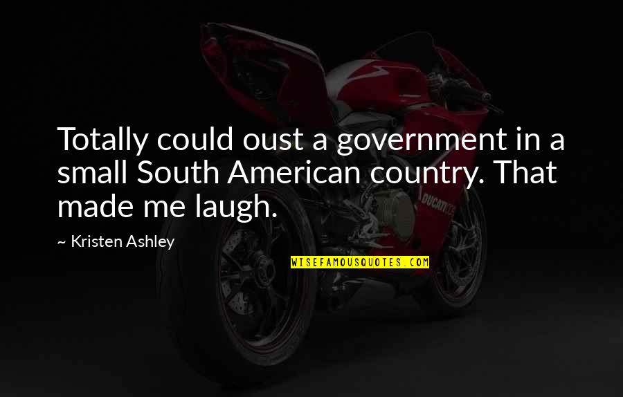 American Me Quotes By Kristen Ashley: Totally could oust a government in a small