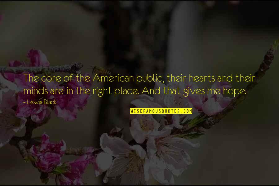 American Me Quotes By Lewis Black: The core of the American public, their hearts