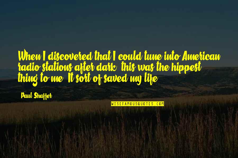 American Me Quotes By Paul Shaffer: When I discovered that I could tune into