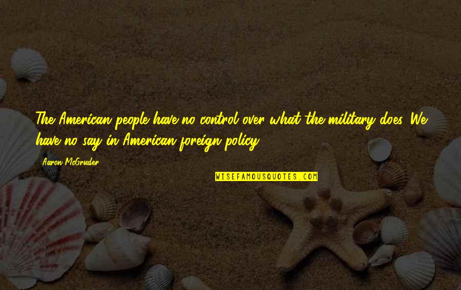 American Military Quotes By Aaron McGruder: The American people have no control over what