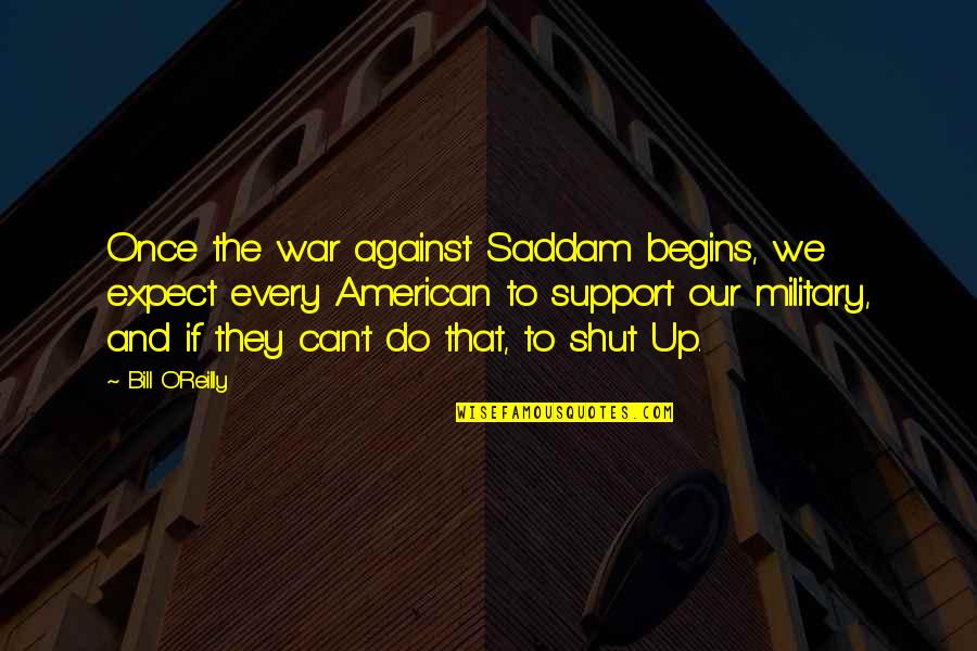American Military Quotes By Bill O'Reilly: Once the war against Saddam begins, we expect