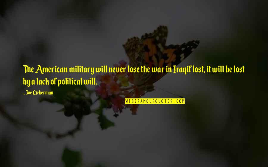 American Military Quotes By Joe Lieberman: The American military will never lose the war