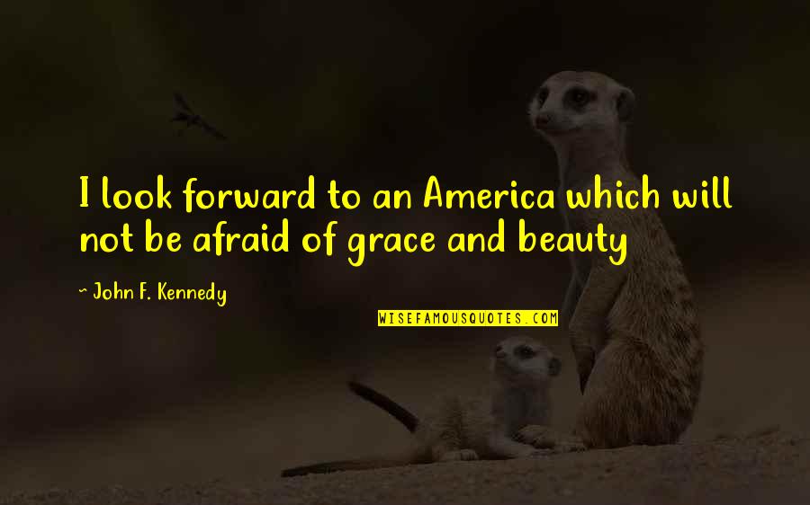 American Military Quotes By John F. Kennedy: I look forward to an America which will