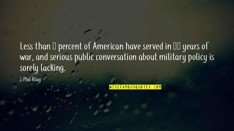 American Military Quotes By Phil Klay: Less than 1 percent of American have served