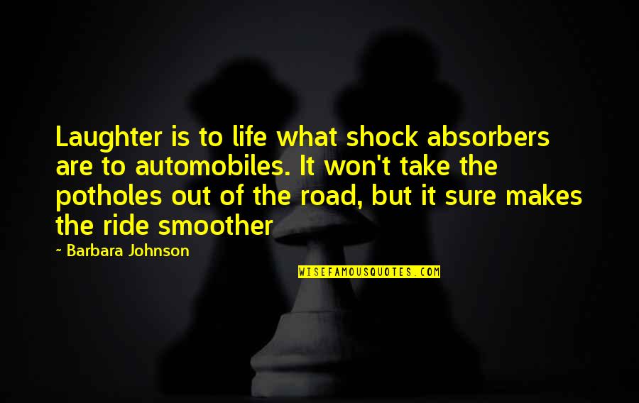 American Muscle Tv Quotes By Barbara Johnson: Laughter is to life what shock absorbers are American Muscle Tv Quotes By Barbara Johnson: Laughter is to life what shock absorbers are