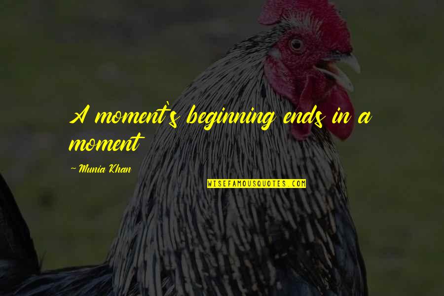 American National Insurance Company Quotes By Munia Khan: A moment's beginning ends in a moment