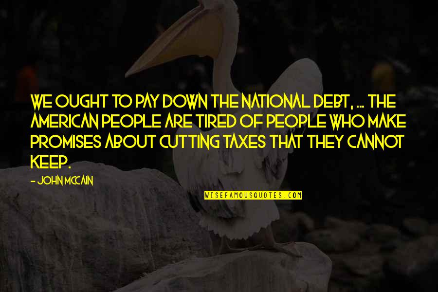 American National Quotes By John McCain: We ought to pay down the national debt,