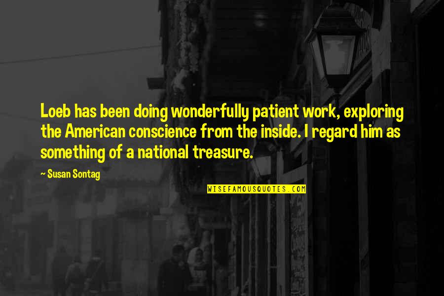 American National Quotes By Susan Sontag: Loeb has been doing wonderfully patient work, exploring
