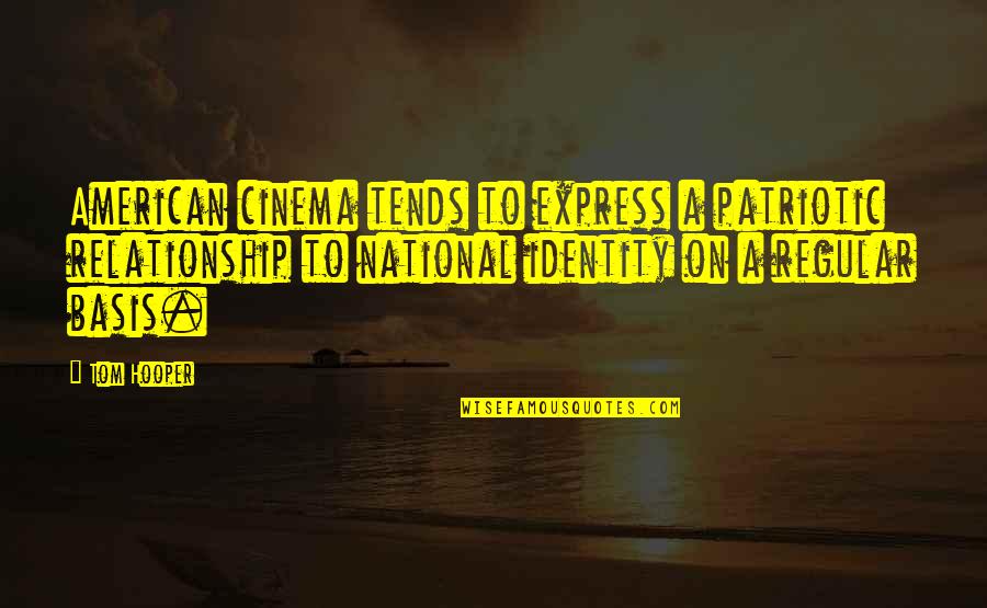 American National Quotes By Tom Hooper: American cinema tends to express a patriotic relationship