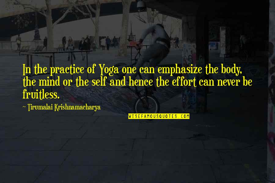 American Patriot Quotes By Tirumalai Krishnamacharya: In the practice of Yoga one can emphasize