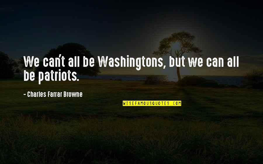 American Patriotism Quotes By Charles Farrar Browne: We can't all be Washingtons, but we can