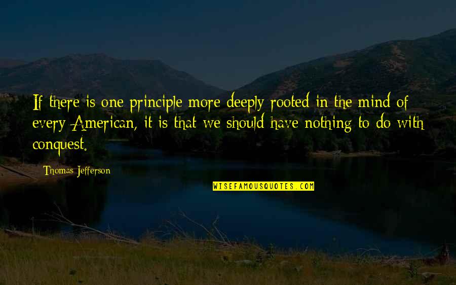 American Patriotism Quotes By Thomas Jefferson: If there is one principle more deeply rooted